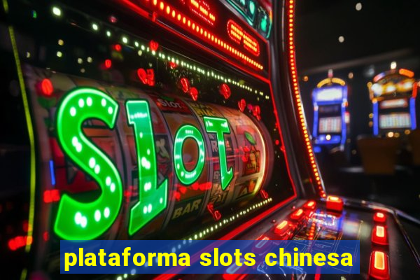 plataforma slots chinesa